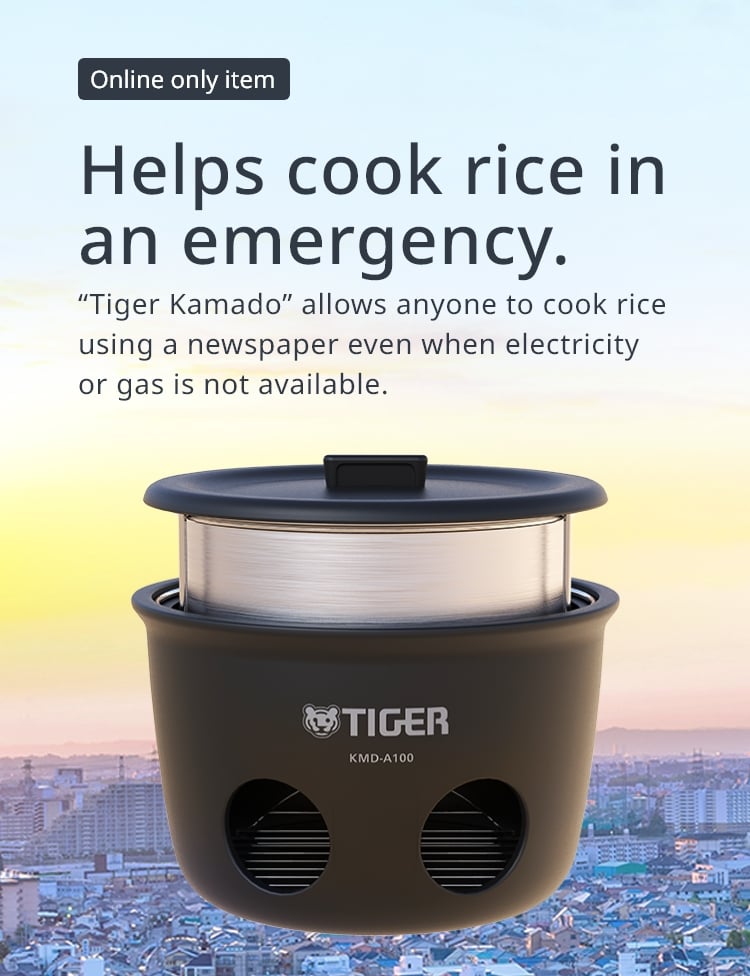 [Online only item] Helps cook rice in an emergency. &ldquo;Tiger Kamado&rdquo; allows anyone to cook rice using a newspaper even when electricity or gas is not available.
